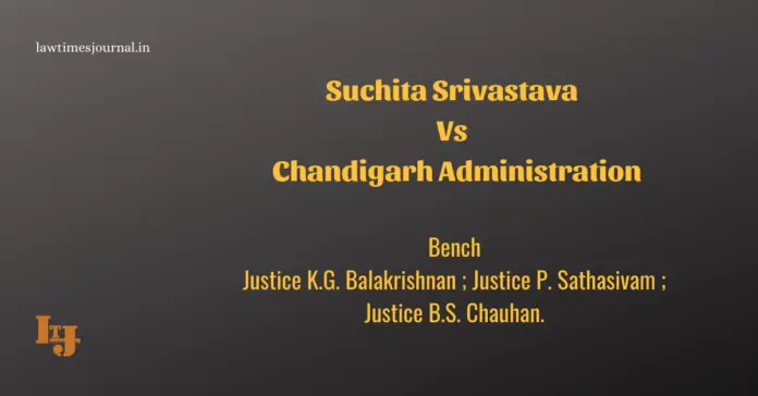 Suchita Srivastava vs Chandigarh Administration Suchita Srivastava vs Chandigarh Administration