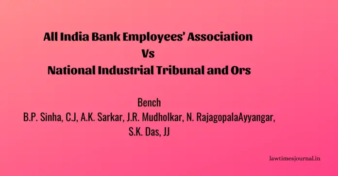 All India Bank Employees' Association vs. National Industrial Tribunal and Ors. All India Bank Employees' Association vs. National Industrial Tribunal and Ors.