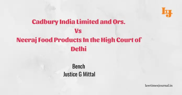 Cadbury India ltd. and Ors. vs. Neeraj Food Products Cadbury India ltd. and Ors. vs. Neeraj Food Products