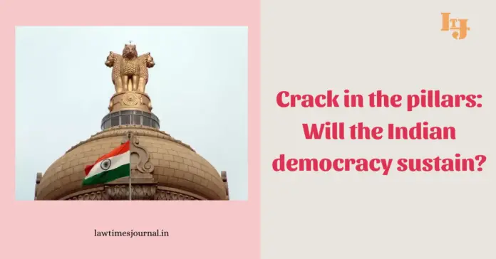 Crack in the pillars: Will the Indian democracy sustain? Crack in the pillars: Will the Indian democracy sustain?