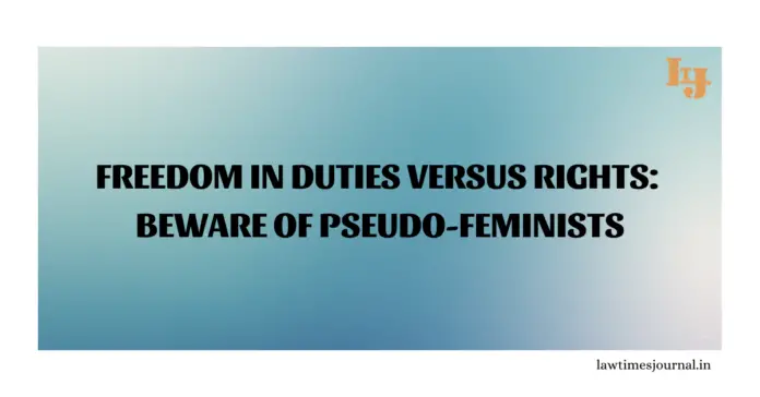 Freedom in Duties versus Rights: Beware of Pseudo-feminists Freedom in Duties versus Rights: Beware of Pseudo-feminists