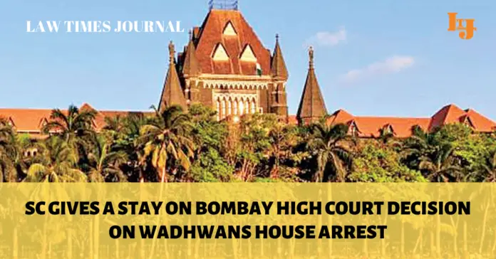 house arrest given to the Wadhwans by Bombay High Court house arrest given to the Wadhwans by Bombay High Court