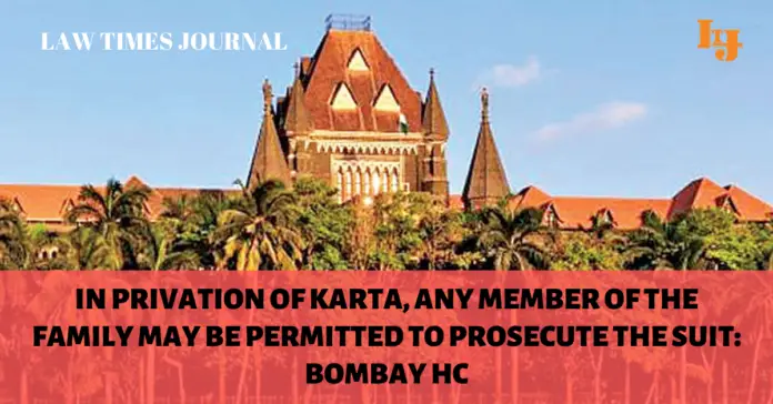 In privation of Karta any member of the family may be permitted to prosecute the suit In privation of Karta any member of the family may be permitted to prosecute the suit