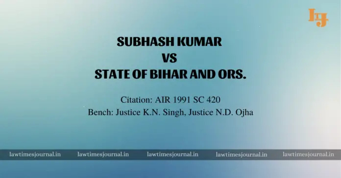 Subhash Kumar vs. State of Bihar and Ors. Subhash Kumar vs. State of Bihar and Ors.