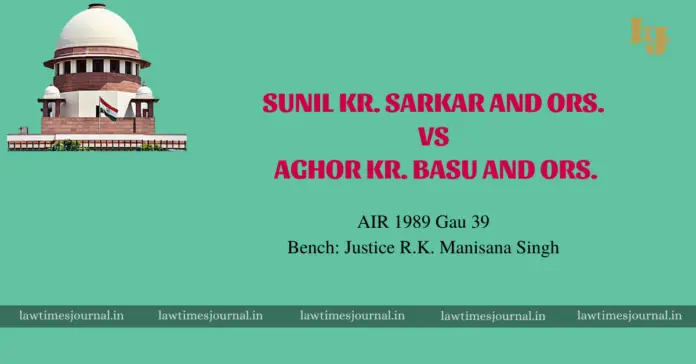 Sunil kr. Sarkar and Ors. vs. Aghor Kr. Basu & Ors. Sunil kr. Sarkar and Ors. vs. Aghor Kr. Basu & Ors.