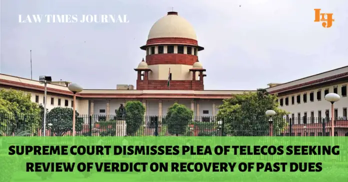 Supreme Court dismissed review petitions of top telecom firms Supreme Court dismissed review petitions of top telecom firms