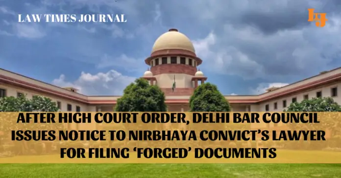 the Delhi Bar Council to issue notice to Mr. AP Singh for filing of ‘forged’ documents the Delhi Bar Council to issue notice to Mr. AP Singh for filing of ‘forged’ documents