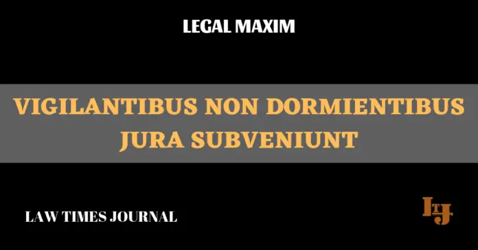 Vigilantibus non dormientibus jura subveniunt Vigilantibus non dormientibus jura subveniunt