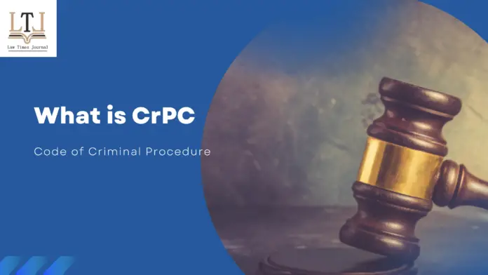 What is CrPC (Criminal Procedure Code) CrPC